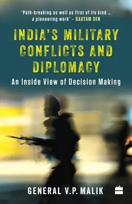 Conflictos militares y diplomacia de la India: Una visión desde dentro de la toma de decisiones - India's Military Conflicts and Diplomacy: An Inside View of Decision-Making