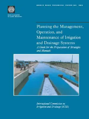 Planificación de la gestión, explotación y mantenimiento de sistemas de riego y drenaje: Guía para la elaboración de estrategias y manuales - Planning the Management, Operation, and Maintenance of Irrigation and Drainage Systems: A Guide for the Preparation of Strategies and Manuals