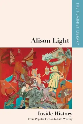 Alison Light - Dentro de la Historia: De la ficción popular a la escritura - Alison Light - Inside History: From Popular Fiction to Life-Writing