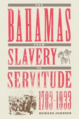 Las Bahamas de la esclavitud a la servidumbre, 1783-1933 - The Bahamas from Slavery to Servitude, 1783-1933