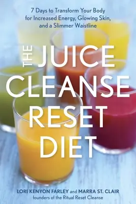 La dieta de la limpieza de zumos: 7 días para transformar tu cuerpo y conseguir más energía, una piel radiante y una cintura más delgada. - The Juice Cleanse Reset Diet: 7 Days to Transform Your Body for Increased Energy, Glowing Skin, and a Slimmer Waistline