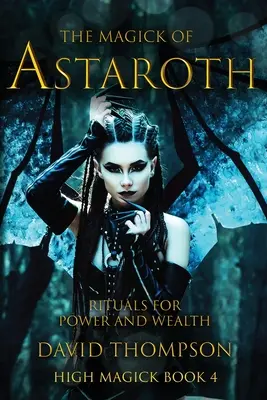 La Magia de Astaroth: Rituales para el Poder y la Riqueza - The Magick of Astaroth: Rituals for Power and Wealth