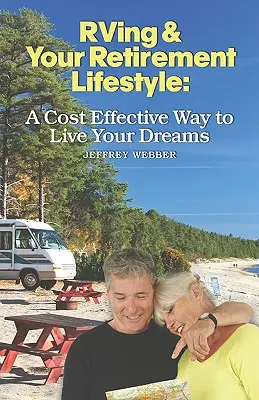 RVing & Your Retirement Lifestyle: Una forma rentable de vivir sus sueños - RVing & Your Retirement Lifestyle: A Cost Effective Way to Live Your Dreams