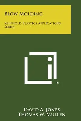 Moldeo por soplado: Reinhold Plastics Applications Series - Blow Molding: Reinhold Plastics Applications Series