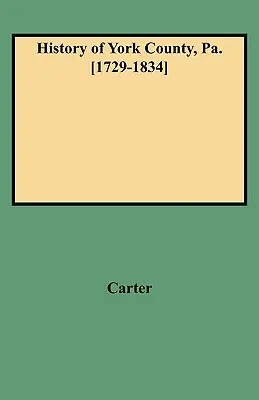 Historia del condado de York, Pa. [1729-1834] (Nuevo con adiciones) - History of York County, Pa. [1729-1834] (New W/Additions)