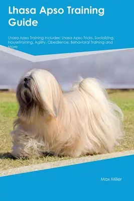 Guía de adiestramiento del Lhasa Apso El adiestramiento del Lhasa Apso incluye: Trucos del Lhasa Apso, socialización, adiestramiento en casa, agilidad, obediencia, adiestramiento conductual y mo - Lhasa Apso Training Guide Lhasa Apso Training Includes: Lhasa Apso Tricks, Socializing, Housetraining, Agility, Obedience, Behavioral Training, and Mo