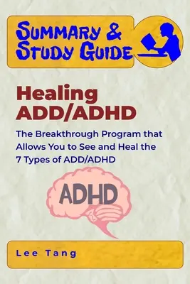 Resumen y guía de estudio - Healing ADD/ADHD: El programa revolucionario que le permite ver y sanar los 7 tipos de TDA/TDAH - Summary & Study Guide - Healing ADD/ADHD: The Breakthrough Program that Allows You to See and Heal the 7 Types of ADD/ADHD