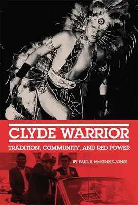 Guerrero Clyde: Tradición, comunidad y poder rojo - Clyde Warrior: Tradition, Community, and Red Power