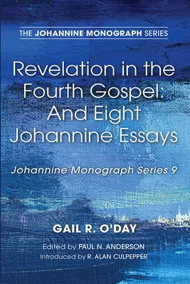 La Revelación en el Cuarto Evangelio: Y ocho ensayos juaninos - Revelation in the Fourth Gospel: And Eight Johannine Essays