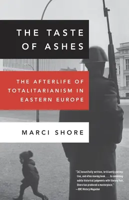 El sabor de las cenizas: La vida después del totalitarismo en Europa del Este - The Taste of Ashes: The Afterlife of Totalitarianism in Eastern Europe