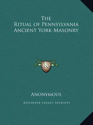 Ritual de la Antigua Masonería York de Pensilvania - The Ritual of Pennsylvania Ancient York Masonry