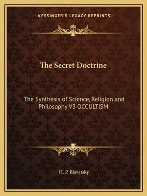 La Doctrina Secreta: La Síntesis de Ciencia, Religión y Filosofía V3 OCCULTISMO - The Secret Doctrine: The Synthesis of Science, Religion and Philosophy V3 OCCULTISM