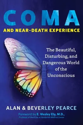 Coma y experiencia cercana a la muerte: El bello, inquietante y peligroso mundo del inconsciente - Coma and Near-Death Experience: The Beautiful, Disturbing, and Dangerous World of the Unconscious