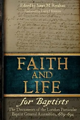 Fe y vida para los bautistas: Los Documentos de las Asambleas Bautistas Particulares de Londres, 1689-1694 - Faith and Life for Baptists: The Documents of the London Particular Baptist Assemblies, 1689-1694