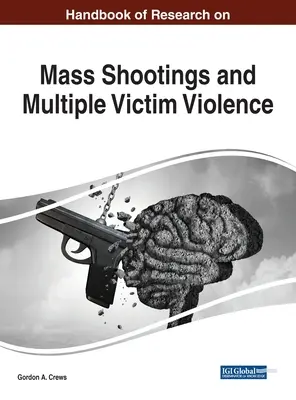 Handbook of Research on Mass Shootings and Multiple Victim Violence (Manual de investigación sobre tiroteos masivos y violencia con múltiples víctimas) - Handbook of Research on Mass Shootings and Multiple Victim Violence