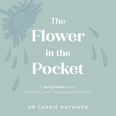 La flor en el bolsillo: Una Guía Ser Humano para Crecer a Través del Dolor Emocional - The Flower in the Pocket: A Being Human Guide to Finding Growth Through Emotional Pain