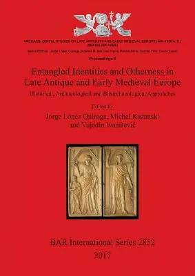 Identidades enredadas y alteridad en la Europa tardoantigua y altomedieval: aproximaciones históricas, arqueológicas y bioarqueológicas - Entangled Identities and Otherness in Late Antique and Early Medieval Europe: Historical, Archaeological and Bioarchaeological Approaches