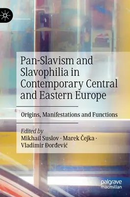 Paneslavismo y eslavofilia en la Europa Central y Oriental contemporánea: Orígenes, manifestaciones y funciones - Pan-Slavism and Slavophilia in Contemporary Central and Eastern Europe: Origins, Manifestations and Functions