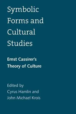 Formas simbólicas y estudios culturales: La teoría de la cultura de Ernst Cassirer - Symbolic Forms and Cultural Studies: Ernst Cassirer's Theory of Culture