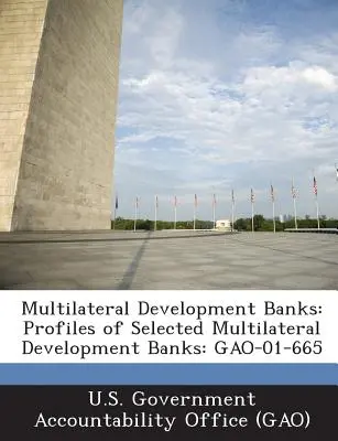 Bancos multilaterales de desarrollo: Perfiles de bancos multilaterales de desarrollo seleccionados: Gao-01-665 - Multilateral Development Banks: Profiles of Selected Multilateral Development Banks: Gao-01-665