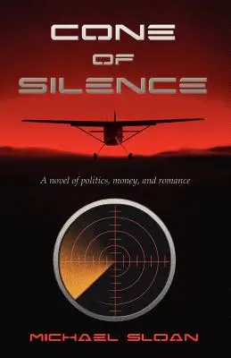 El cono del silencio: Una novela de política, dinero y romance - Cone of Silence: A Novel of Politics, Money, and Romance