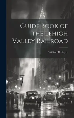 Libro guía del ferrocarril del valle de Lehigh - Guide Book of the Lehigh Valley Railroad