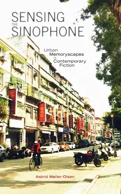 Sensing the Sinophone: Los paisajes urbanos de la ficción contemporánea - Sensing the Sinophone: Urban Memoryscapes in Contemporary Fiction