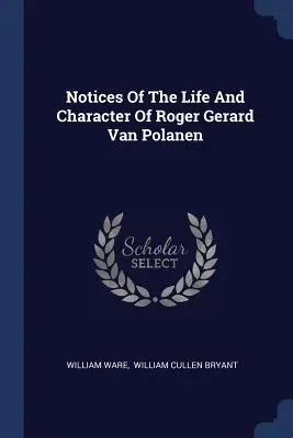 Notas sobre la vida y el carácter de Roger Gerard Van Polanen - Notices Of The Life And Character Of Roger Gerard Van Polanen