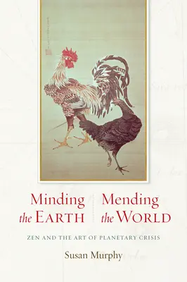 Cuidar la Tierra, reparar el mundo: Zen y el arte de la crisis planetaria - Minding the Earth, Mending the World: Zen and the Art of Planetary Crisis