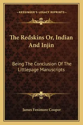 El Ultimo De Los Mohicanos (1915) The Redskins Or, Indian And Injin: Being The Conclusion Of The Littlepage Manuscripts - The Redskins Or, Indian And Injin: Being The Conclusion Of The Littlepage Manuscripts