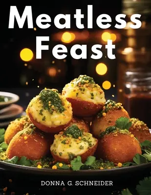 Festín sin carne: Sabrosas creaciones vegetarianas - Meatless Feast: Flavorful Vegetarian Creations