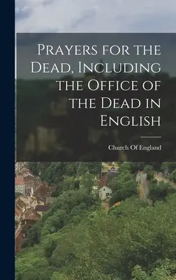 Oraciones por los difuntos, incluido el oficio de difuntos en inglés - Prayers for the Dead, Including the Office of the Dead in English