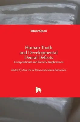 Dientes Humanos y Defectos Dentales del Desarrollo: Implicaciones Genéticas y de Composición - Human Tooth and Developmental Dental Defects: Compositional and Genetic Implications