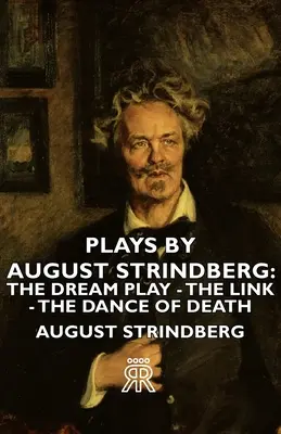 Obras de August Strindberg: La obra del sueño - El eslabón - La danza de la muerte - Plays by August Strindberg: The Dream Play - The Link - The Dance of Death