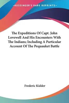 Las Expediciones Del Capitán John Lovewell Y Sus Encuentros Con Los Indios; Incluyendo Un Relato Particular De La Batalla De Pequauket - The Expeditions Of Capt. John Lovewell And His Encounters With The Indians; Including A Particular Account Of The Pequauket Battle