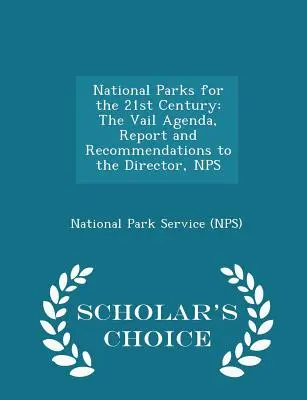 Parques Nacionales para el siglo XXI: The Vail Agenda, Report and Recommendations to the Director, Nps - Scholar's Choice Edition - National Parks for the 21st Century: The Vail Agenda, Report and Recommendations to the Director, Nps - Scholar's Choice Edition