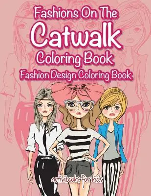 La moda en la pasarela Libro para colorear: Libro para colorear de diseño de moda - Fashions On The Catwalk Coloring Book: Fashion Design Coloring Book