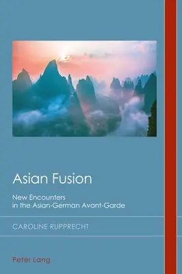 Fusión asiática: Nuevos encuentros en la vanguardia asiático-alemana - Asian Fusion: New Encounters in the Asian-German Avant-Garde