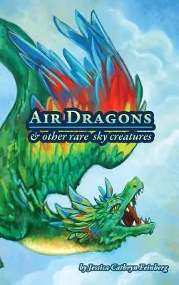 Dragones del aire y otras raras criaturas del cielo: Guía de campo - Air Dragons & Other Rare Sky Creatures: A Field Guide