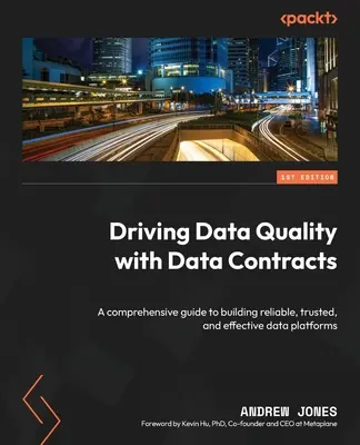 Impulsar la calidad de los datos con contratos de datos: Una guía completa para construir plataformas de datos fiables, de confianza y eficaces - Driving Data Quality with Data Contracts: A comprehensive guide to building reliable, trusted, and effective data platforms