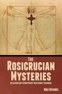 Los Misterios Rosacruces: Una Exposición Elemental De Sus Enseñanzas Secretas - The Rosicrucian Mysteries: An Elementary Exposition of Their Secret Teachings