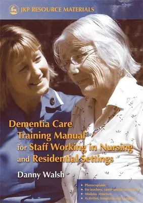 Manual de formación en cuidados de la demencia para el personal que trabaja en entornos residenciales y de enfermería - Dementia Care Training Manual for Staff Working in Nursing and Residential Settings