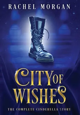 La ciudad de los deseos: La historia completa de Cenicienta - City of Wishes: The Complete Cinderella Story