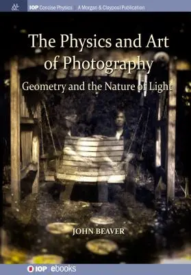 Física y arte de la fotografía, volumen 1: Geometría y naturaleza de la luz - The Physics and Art of Photography, Volume 1: Geometry and the Nature of Light