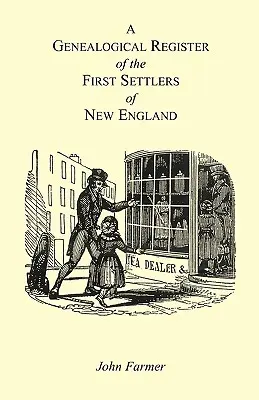 A Genealogical Register of the First Settlers of New England Containing An Alphabetical List Of The Governours, Deputy Governours, Assistants or Couns (Registro genealógico de los primeros colonos de Nueva Inglaterra con una lista alfabética de los gobernadores, vicegobernadores, asistentes o consej - A Genealogical Register of the First Settlers of New England Containing An Alphabetical List Of The Governours, Deputy Governours, Assistants or Couns