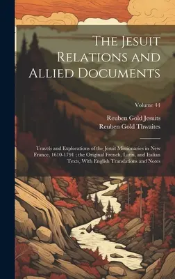 Las relaciones de los jesuitas y documentos afines: Viajes y exploraciones de los misioneros jesuitas en Nueva Francia, 1610-1791; los originales en francés, latín, a - The Jesuit Relations and Allied Documents: Travels and Explorations of the Jesuit Missionaries in New France, 1610-1791; the Original French, Latin, a