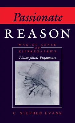 La razón apasionada: El sentido de los fragmentos filosóficos de Kierkegaard - Passionate Reason: Making Sense of Kierkegaard's Philosophical Fragments