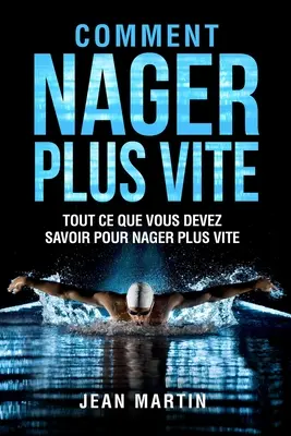 Comment Nager Plus Vite: Todo lo que debes saber para nadar más rápido - Comment Nager Plus Vite: Tout ce que vous devez savoir pour nager plus vite