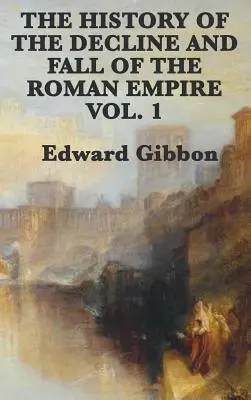 Historia de la decadencia y caída del Imperio Romano, tomo 1 - The History of the Decline and Fall of the Roman Empire Vol. 1