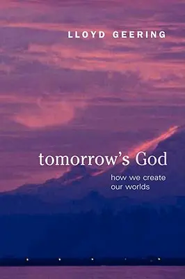 El Dios del mañana: Cómo creamos nuestros mundos - Tomorrow's God: How We Create Our Worlds